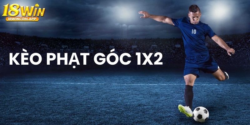 Chơi kèo phạt góc 1x2 nhận thưởng lớn cùng 18win