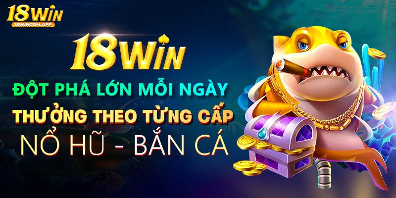 Nạp tiền để nhận thưởng từ sự kiện khuyến mãi 18win